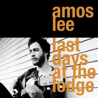 Purchase Amos Lee - Last Days At The Lodge