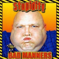 Purchase Bad Manners - Stupidity