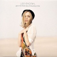 Purchase Lisa Ekdahl - Give Me That Slow Knowing Smile