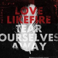 Purchase LoveLikeFire - Tear Ourselves Away
