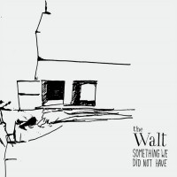 Purchase The Walt - Something We Did Not Have