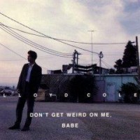 Purchase Lloyd Cole - Don't Get Weird On Me, Babe