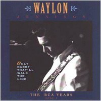 Purchase Waylon Jennings - Only Daddy That'll Walk the Lin e: The RCA Years (1 of 2)