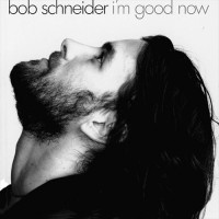 Purchase Bob Schneider - I'm Good Now