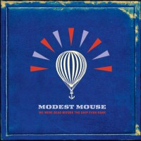 Purchase Modest Mouse - We Were Dead Before The Ship Even Sank