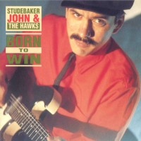 Purchase Studebaker John & The Hawks - Born To Win
