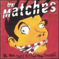 Purchase The Matches - E. Von Dahl Killed the Locals