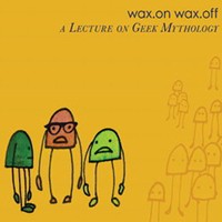 Purchase Wax.On Wax.Off - A Lecture On Geek Mythology