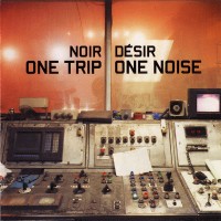 Purchase Noir Désir - One Trip - One Noise