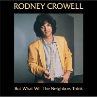 Purchase Rodney Crowell - But What Will The Neighbors Think
