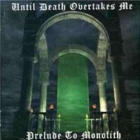 Purchase Until Death Overtakes Me - Prelude To Monolith