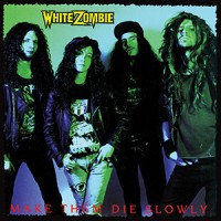 Purchase White Zombie - Make Them Die Slowly
