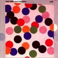 Purchase Paul Kelly And The Dots - Talk