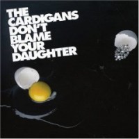 Purchase The Cardigans - Don't Blame Your Daughter CDS