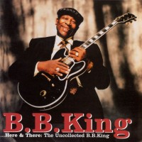 Purchase B.B. King - Here & There: The Uncollected B.B. King