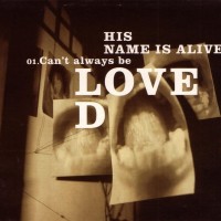 Purchase His Name Is Alive - Can't Always Be Loved
