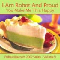 Purchase I Am Robot And Proud - You Make Me This Happy