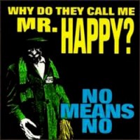 Purchase Nomeansno - Why Do They Call Me Mr. Happy?
