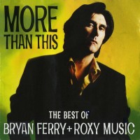 Purchase Roxy Music - More Than This: The Best of Bryan Ferry & Roxy Music