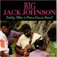 Purchase Big Jack Johnson - Daddy, When Is Mama Coming Home? 
