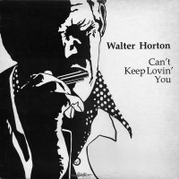 Purchase Walter Horton - Can't Keep Lovin' You (Vinyl)