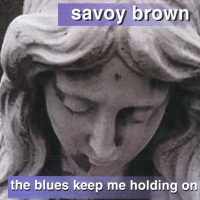Purchase Savoy Brown - The Blues Keep Me Holding On
