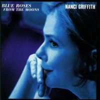 Purchase Nanci Griffith - Blue Roses From The Moons