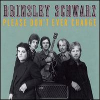 Purchase Brinsley Schwarz - Please Don't Ever Change