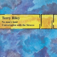 Purchase Terry Riley - No Man's Land, Conversation With The Sirocco