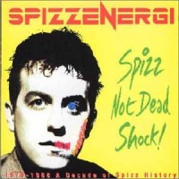 Purchase Spizz Energi - Spizz Not Dead: 1978-88 Decade of Spizz History