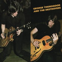 Purchase George Thorogood & the Destroyers - George Thorogood & The Destroyers
