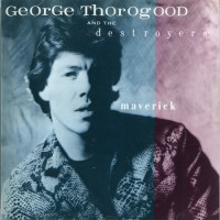 Purchase George Thorogood & the Destroyers - Maverick