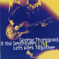 Purchase George Thorogood & the Destroyers - Let's Work Together Live