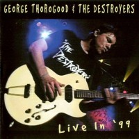 Purchase George Thorogood & the Destroyers - Live In '99