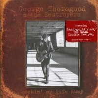 Purchase George Thorogood & the Destroyers - Rockin' My Life Away