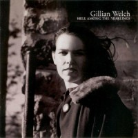 Purchase Gillian Welch - Hell Among The Yearlings