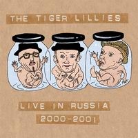 Purchase The Tiger Lillies - Live In Russia 2000-2001