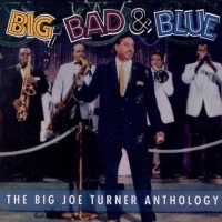 Purchase Big Joe Turner - Big, Bad & Blue: The Big Joe Turner Anthology CD1