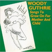 Purchase Woody Guthrie - Songs to Grow on For Mother and Child