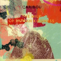 Purchase Caribou - The Milk of Human Kindness