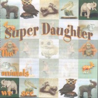 Purchase Super Daughter - The Animals We See