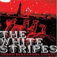 Purchase The White Stripes - Under Blackpool Lights