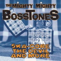 Purchase The Mighty Mighty BossToneS - Ska-Core, The Devil And More (EP)
