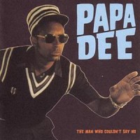 Purchase Papa Dee - The Man Who Couldn't Say No