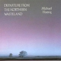 Purchase Michael Hoenig - Departure From The Northern Wasteland