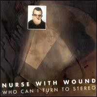 Purchase Nurse With Wound - Who Can I Turn To Stereo