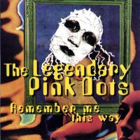 Purchase The Legendary Pink Dots - Remember Me This Way (EP)