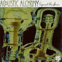 Purchase Acoustic Alchemy - Against the Grain