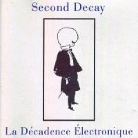 Purchase Second Decay - La Decadence Electronique