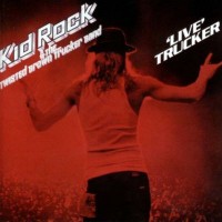 Purchase Kid Rock - Live Trucker